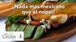 ¡Nada más mexicano que el nopal! Conoce su historia | Cocina Delirante