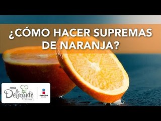 ¿Cómo hacer supremas de naranja? | Cocina Delirante