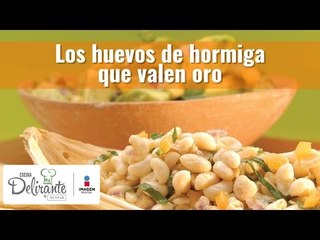 Los huevos de hormiga que valen oro | Cocina Delirante
