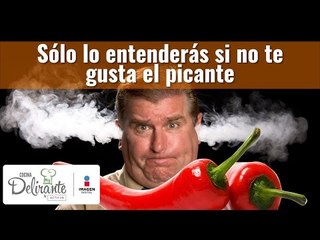 Sólo lo entenderás si no te gusta el picante| Cocina Delirante