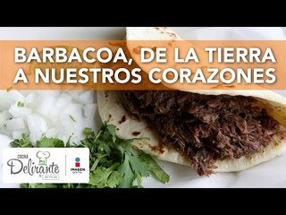 Barbacoa, de la tierra a nuestros corazones | Cocina Delirante