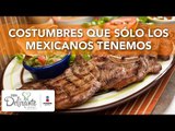 Costumbres que sólo los mexicanos tenemos | Cocina Delirante