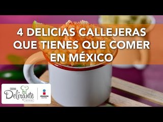 4 delicias callejeras que tienes que comer en México | Cocina Delirante
