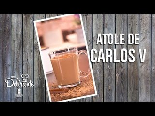 Atole de Carlos V | Cocina Delirante