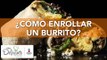 ¿Cómo enrollar un burrito? | Cocina Delirante