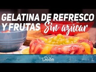 Gelatina de refresco y fruta sin azúcar | Cocina Delirante