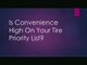 Is Convenience High On Your Tire Priority List?