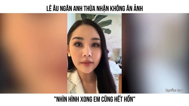 LÊ ÂU NGÂN ANH THỪA NHẬN KHÔNG ĂN ẢNH NHÌN HÌNH XONG EM CŨNG HẾT HỒN