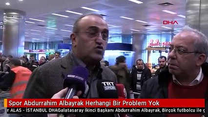Spor Abdurrahim Albayrak Herhangi Bir Problem Yok