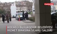 Kocaeli Büyükşehir Belediyesi hizmet binasına silahlı saldırı