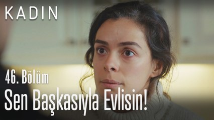 Sen başkasıyla evlisin! - Kadın 46. Bölüm