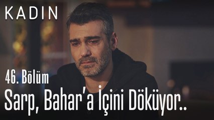 Sarp, Bahar'a içini döküyor.. - Kadın 46. Bölüm