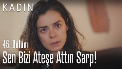 Sen bizi ateşe attın Sarp! - Kadın 46. Bölüm