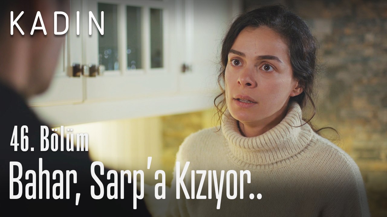 Bahar, Sarp'a kızıyor.. - Kadın 46. Bölüm