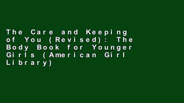 The Care and Keeping of You (Revised): The Body Book for Younger Girls (American Girl Library)