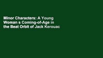 Minor Characters: A Young Woman s Coming-of-Age in the Beat Orbit of Jack Kerouac