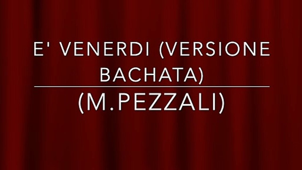 E' VENERDI' (VERSIONE BACHATA)