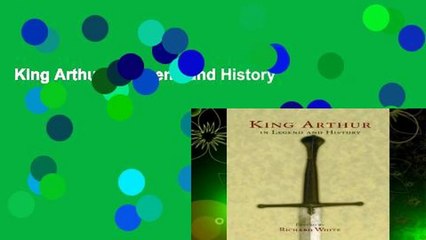 King Arthur In Legend and History