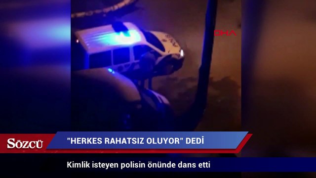 Kimlik isteyen polisin önünde dans etti