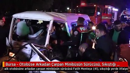 Bursa - Otobüse Arkadan Çarpan Minibüsün Sürücüsü, Sıkıştığı Yerde Kurtarılmayı Bekledi