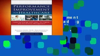 Performance Improvement for Healthcare: Leading Change with Lean, Six Sigma, and Constraints