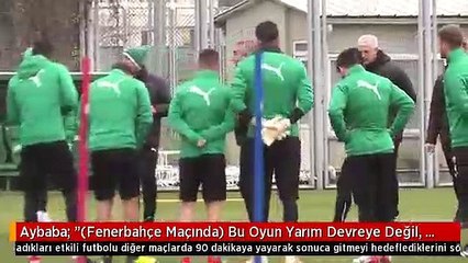 Aybaba: "(Fenerbahçe Maçında) Bu Oyun Yarım Devreye Değil, Maçın Tamamına Yansımalı"