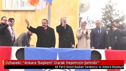 Özhaseki: "Ankara 'Başkent' Olarak Hepimizin Şehridir"