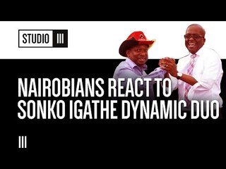 Nairobians React To The Mike Sonko/Polycarp Igathe Dynamic Duo | Studio 3