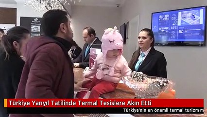 Türkiye Yarıyıl Tatilinde Termal Tesislere Akın Etti