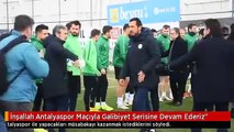 İnşallah Antalyaspor Maçıyla Galibiyet Serisine Devam Ederiz