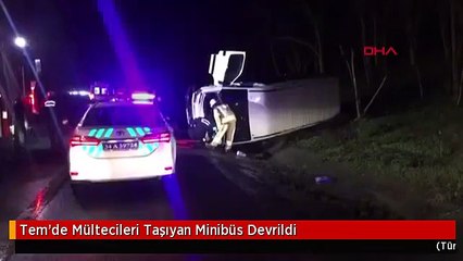 Tem'de Mültecileri Taşıyan Minibüs Devrildi