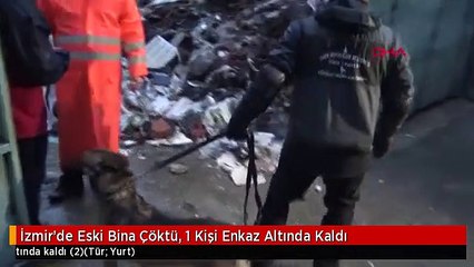 İzmir'de Eski Bina Çöktü, 1 Kişi Enkaz Altında Kaldı