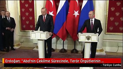 Erdoğan: "Abd'nin Çekilme Sürecinde, Terör Örgütlerinin İstismar Edebileceği Bir Boşluğun Doğmaması...