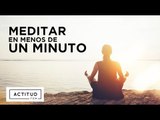 ¿Cómo meditar en menos de un minuto? | ActitudFEM
