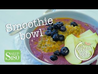 Smoothie Bowl, el desayuno ideal | Eat Gren Eat Been | Salud 180