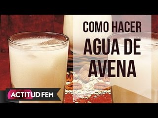 ¿Cómo hacer agua de avena? | ActitudFEM
