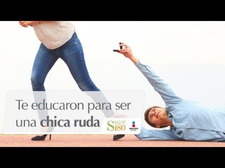 Razones para postergar el matrimonio: Te educaron para ser una chica ruda | Ámate