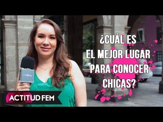 ¿Cuál es el mejor lugar para conocer chicas?  | ActitudFEM
