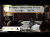 Si tienes menos sexo échale la culpa a Netflix | Cortos por Salud180
