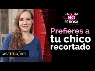 ¿Prefieres a tu chico recortado? | ActitudFEM