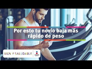 Por esto tu novio baja más rápido de peso | Bien y Saludable