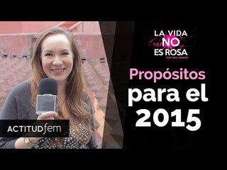 ¿Cuáles son tus propósitos para el 2015? | ActitudFEM
