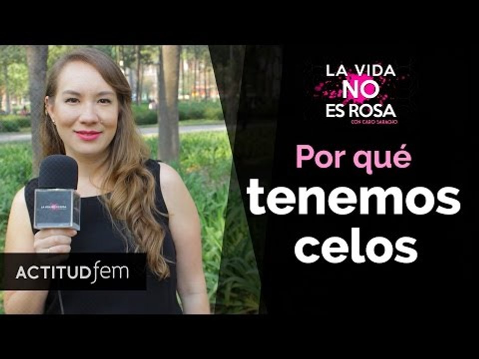 ¿Por qué nos ponemos celosos? | ActitudFEM