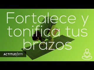 Fortalece y tonifica tus brazos con ejercicios de yoga | ActitudFEM