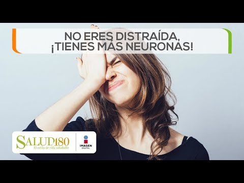 No eres distraída, ¡Tienes mas neuronas! | Salud180