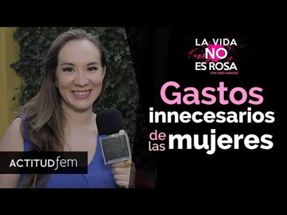 Los gastos innecesarios que hacemos todas las mujeres | ActitudFem