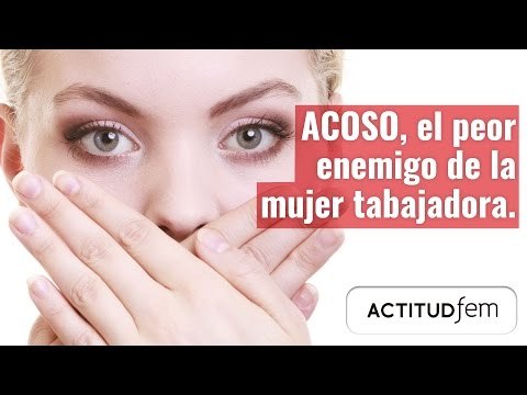 Acoso, el peor enemigo de la mujer trabajadora | ActitudFEM