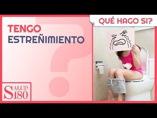 ¿Qué hago si tengo estreñimiento? | Salud 180