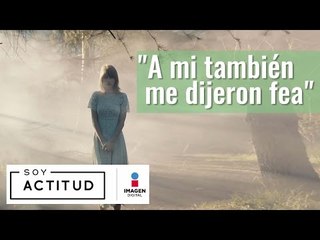 A mi también me dijeron fea | ActitudFEM