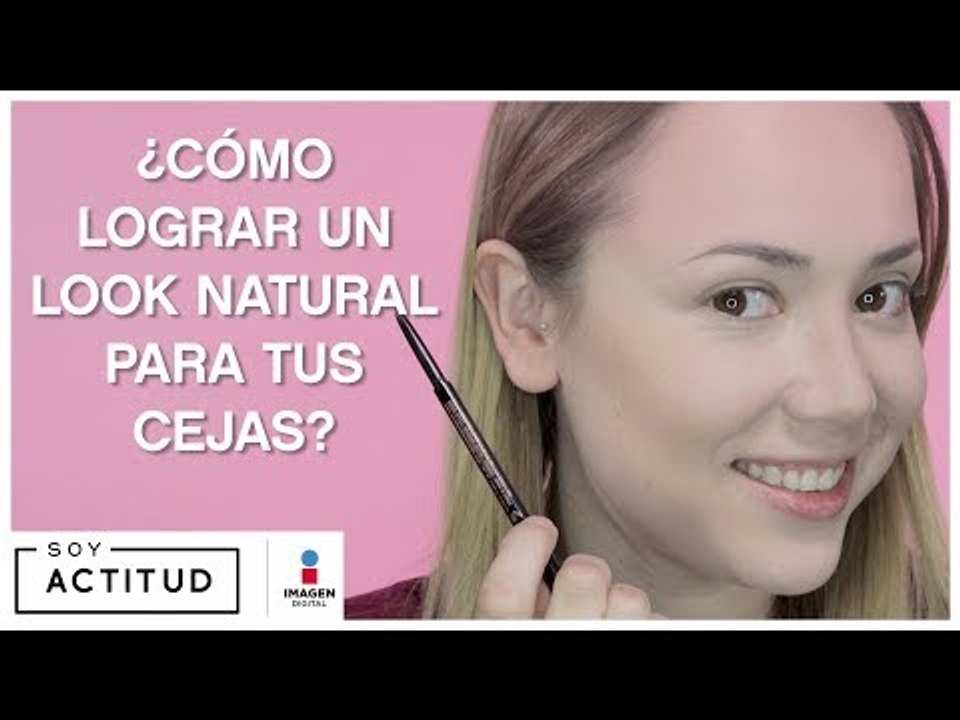 Logra un look natural para tus cejas | Soy Actitud